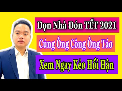 Cúng Ông Táo - Dọn nhà đón Tết 2021 - Xem NGAY KẺO HỐI HẬN