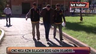 CİNCİ HOCA’ KIZINI BULACAĞIM DEDİĞİ KADINI DOLANDIRDI