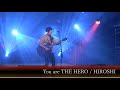You are THE HERO/HIROSHI 2022.1.17 目黒ライブステーション