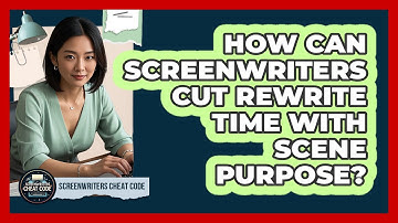 How Can Screenwriters Cut Rewrite Time With Scene Purpose? - Screenwriter