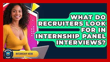 What Do Recruiters Look For In Internship Panel Interviews? - Internship Hero