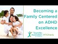 Becoming a Family Centered on ADHD Excellence Webinar