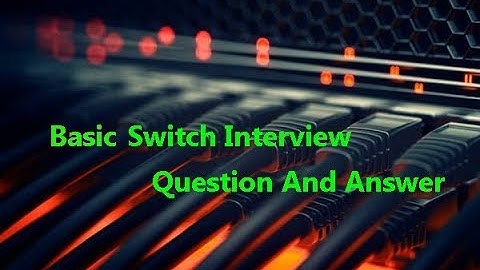 Switching Interview Questions and Answers || Switch in Networking