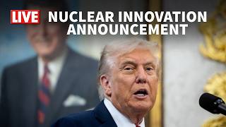 LIVE: Pres. Trump makes an announcement on American Nuclear Innovation
