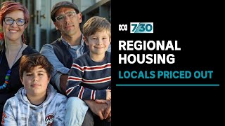 How locals are being priced out by Australia's regional housing boom | 7.30