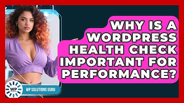 Why Is A WordPress Health Check Important For Performance? - WP Solutions Guru