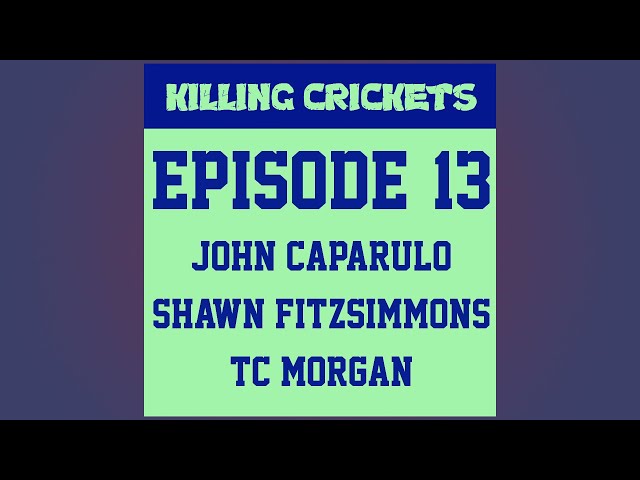 Killing Crickets Episode 13: John Caparulo, Shawn Fitzsimmons, TC Morgan