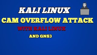 CAM Overflow attack With Kali Linux and GNS3