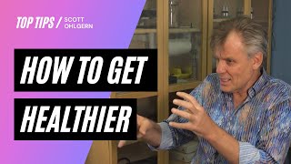 How to get healthier with diet and nutrition | Top Tips from Scott Ohlgern