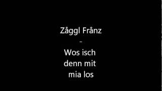 Video thumbnail of "Zåggl Frånz   Wos isch denn mit mia los"