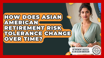 How Does Asian American Retirement Risk Tolerance Change Over Time?