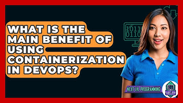What Is The Main Benefit Of Using Containerization In DevOps? - Next LVL Programming