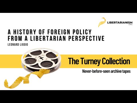 Leonard Liggio: A History Of Foreign Policy From A Libertarian Perspective