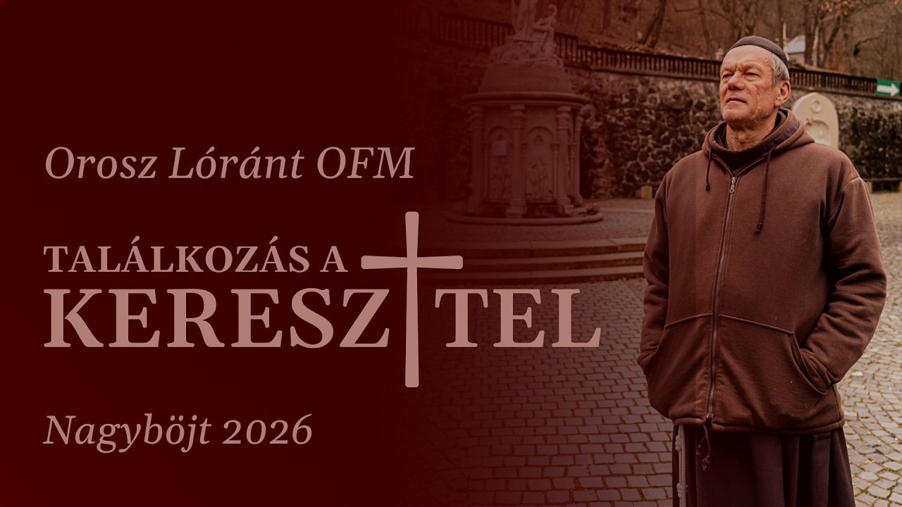 Találkozás a kereszttel – Orosz Lóránt OFM