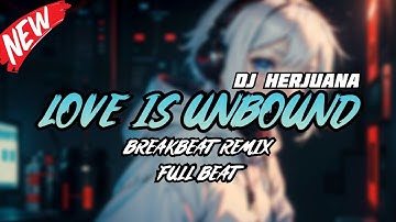 DJ LOVE IS UNBOUND BREAKBEAT REMIX FULL BEAT TERBARU 2024