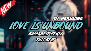 DJ LOVE IS UNBOUND BREAKBEAT REMIX FULL BEAT TERBARU 2024