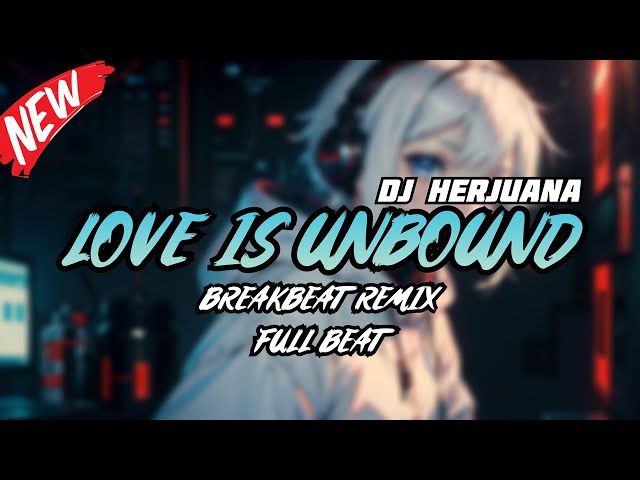 DJ LOVE IS UNBOUND BREAKBEAT REMIX FULL BEAT TERBARU 2024 class=