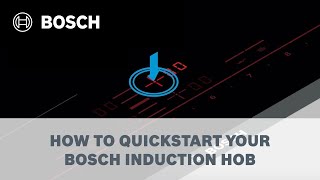 How to quickstart your Bosch Induction Cooktop