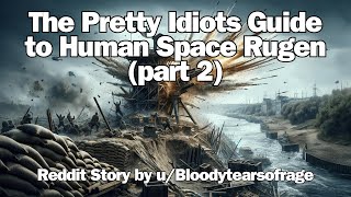 Best HFY Reddit Stories | The Pretty Idiots Guide to Human Space Rugen part 2
