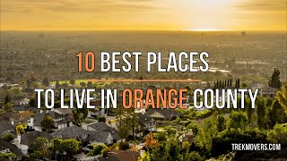 10 BEST PLACES TO LIVE IN ORANGE COUNTY   TrekMovers