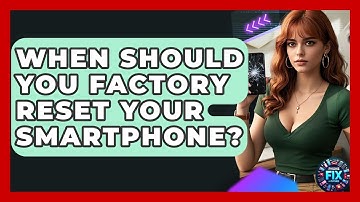 When Should You Factory Reset Your Smartphone? - Phone Fix and Features