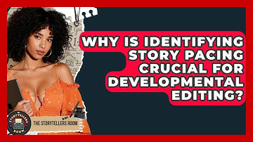 Why Is Identifying Story Pacing Crucial For Developmental Editing? - The Storytellers Room