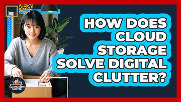 How Does Cloud Storage Solve Digital Clutter?