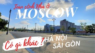 Moscow Có Gì Khác Hà Nội - Sài Gòn | Định Cư Ở Nước Nga | Nhà Ở Nga | Улицы Москвы| Life In Russia