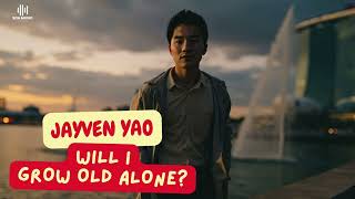 Will I Grow Old Alone? ~ Jayven Yao