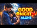 Good Night 😔 Miss You status 💔 | Alone Sad Love Status | Emotional Night WhatsApp Status