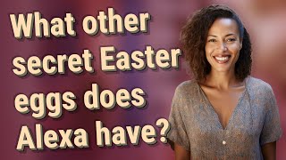 What other secret Easter eggs does Alexa have? Net Worth