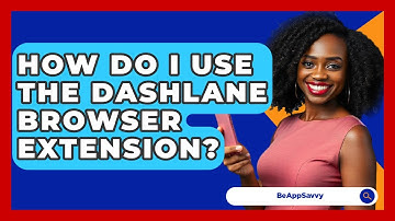 How Do I Use The Dashlane Browser Extension? - Be App Savvy