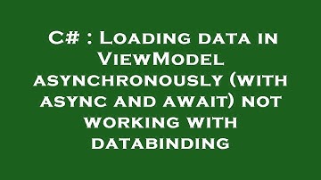 C# : Loading data in ViewModel asynchronously (with async and await) not working with databinding