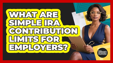 What Are SIMPLE IRA Contribution Limits For Employers? - Black Community Retirement Strategist