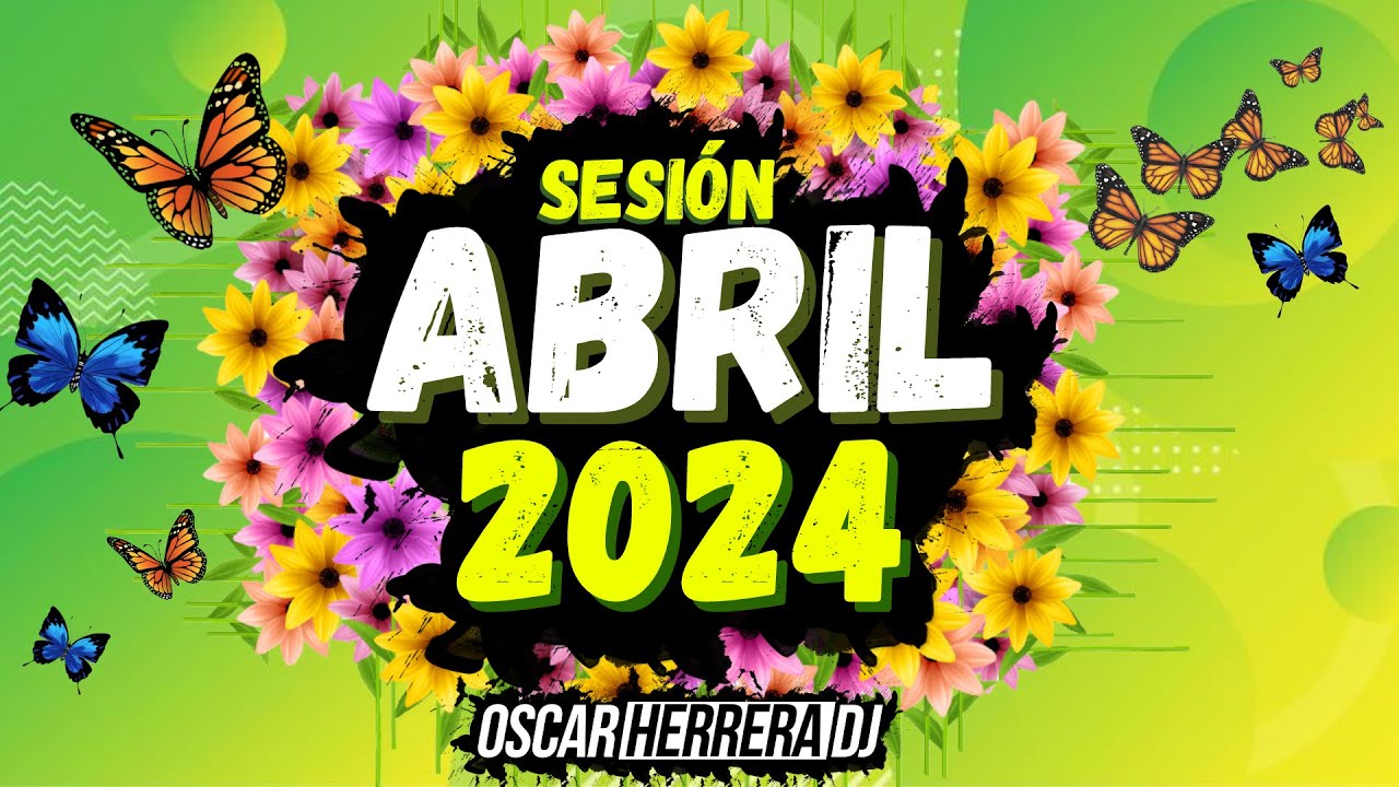 Sesion ABRIL 2024 MIX Reggaeton Comercial Trap Flamenco Dembow Oscar Herrera DJ