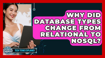 Why Did Database Types Change From Relational To NoSQL? - Tech Terms Explained