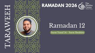 MCGP Taraweeh 2026 - Day 12 | Surat Yusuf 54 - Surat Ibrahim