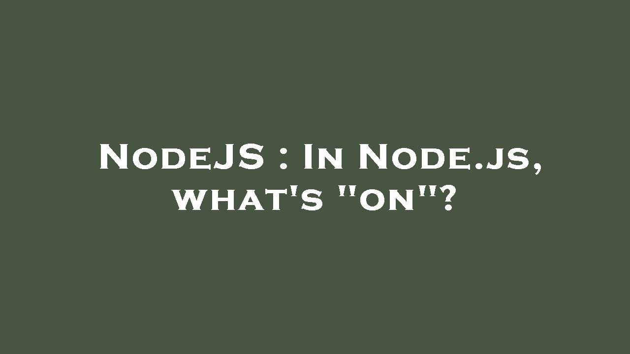 NodeJS : In Node.js, what's "on"? - YouTube