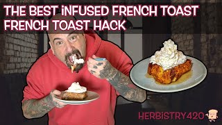 The Best Infused French Toast – French Toast Hack | Herbistry420