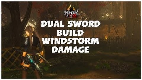 NIOH 2 - Dual Sword Build / Windstorm Damage