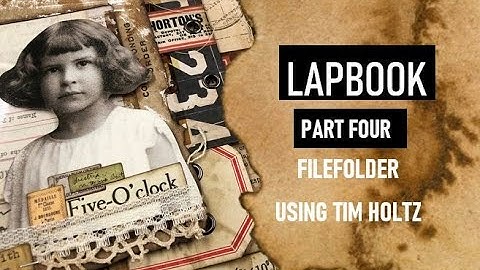 CREATE A LAPBOOK: PART FOUR: FILE FOLDER: USING TIM HOLTZ SUPPLIES