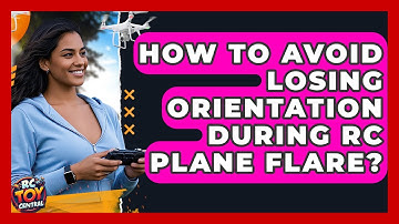 How To Avoid Losing Orientation During RC Plane Flare? - RC Toy Central