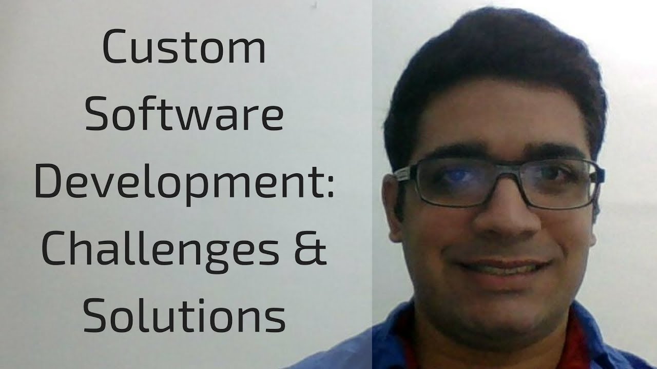 Custom Software Development: Challenges & Solutions
