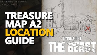 Treasure Map A2 Location Dying Light The Beast