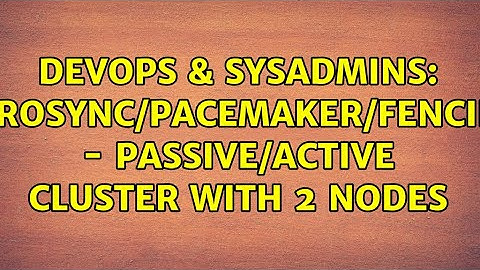 DevOps & SysAdmins: corosync/pacemaker/fencing - passive/active cluster with 2 nodes