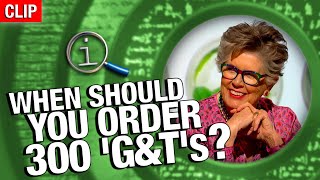 QI | When Should You Have 300 'G&T's?
