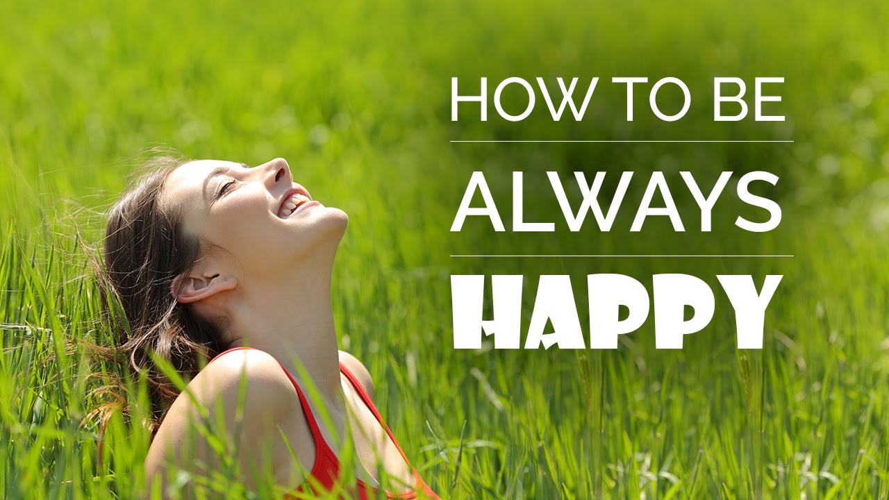 How To Be Always Happy Tips To Be Happy YouTube