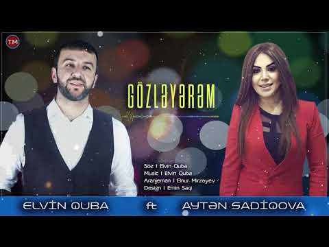Elvin Quba ft Ayten Sadiqova - Gozleyerem