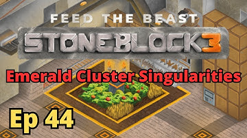 StoneBlock 3 Ep 44 - Emerald Cluster Singularities
