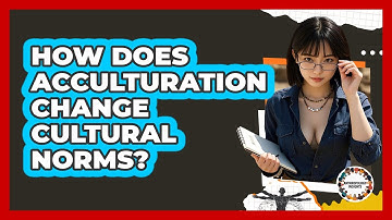 How Does Acculturation Change Cultural Norms? - Anthropology Insights